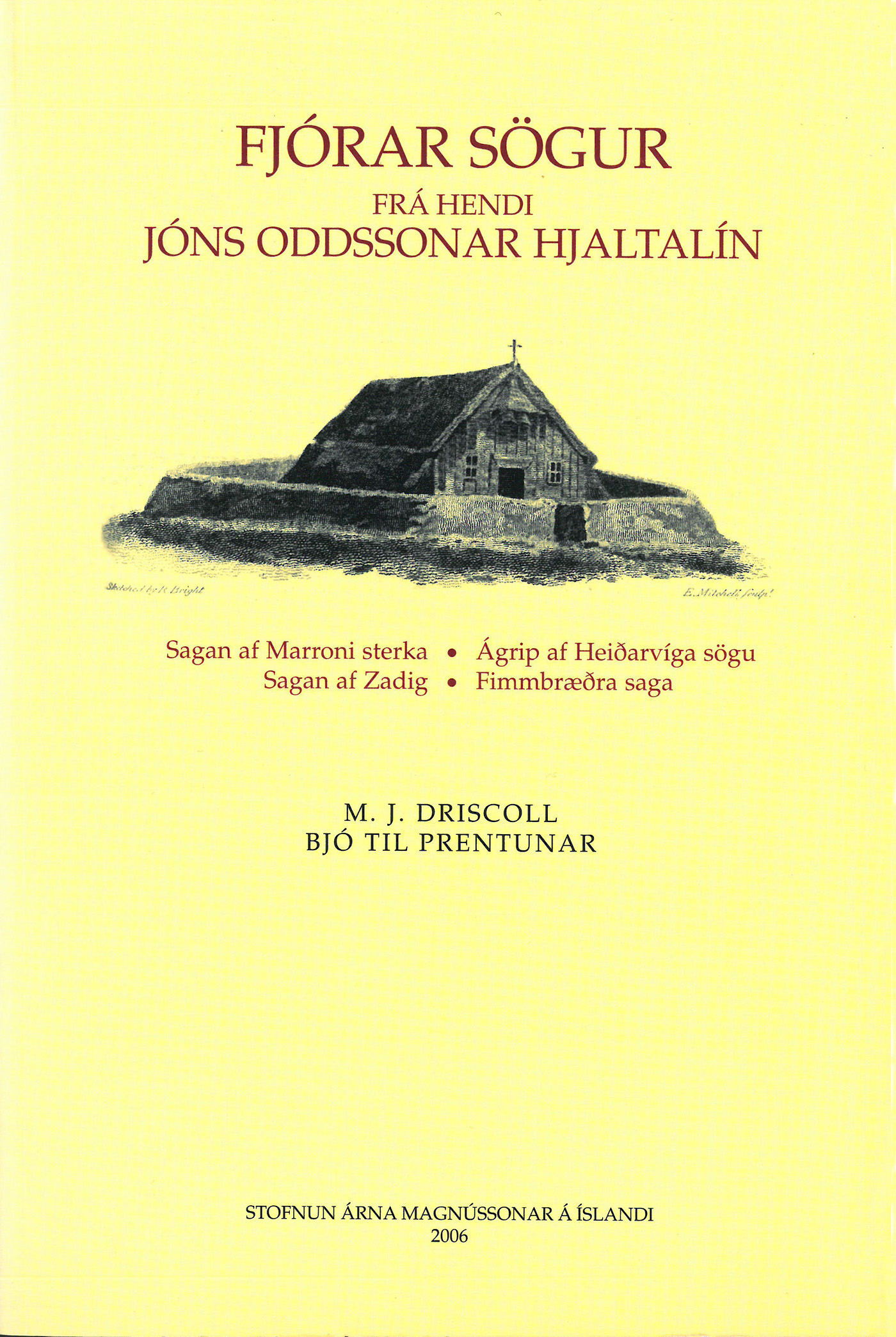 Fjórar sögur frá hendi Jóns Oddssonar Hjaltalín (Reykjavík: Stofnun Árna Magnússonar, 2006)